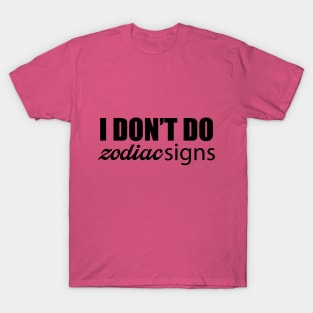 I Don't Do Zodiac Signs T-Shirt